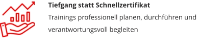 Tiefgang statt Schnellzertifikat Trainings professionell planen, durchführen und verantwortungsvoll begleiten